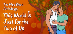 The Ripe Blood Anthology: This World Is Just for the Two of Us banner