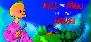 Kill the Man in the House banner