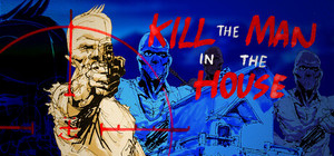 Kill the Man in the House banner