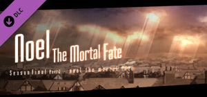 Noel the Mortal Fate Season Final Part 2 banner