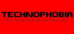 TECHNOPHOBIA: DO ANDROIDS GO TO HEAVEN? banner