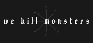 We Kill Monsters banner