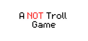 A NOT Troll Game banner