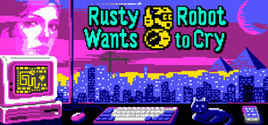 Rusty Robot Wants to Cry banner