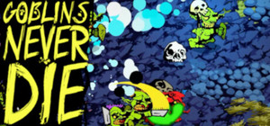 Goblins Never DIE banner