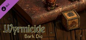 Wyrmicide- Bark Die banner