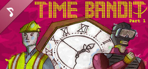 Time Bandit - Part 1: Appendages of the Machine Soundtrack banner