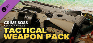 Crime Boss: Rockay City - Tactical Weapon Pack banner