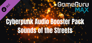 GameGuru MAX Cyberpunk Audio Booster Pack - Sounds of the Streets banner