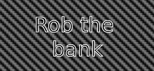 Rob the bank banner