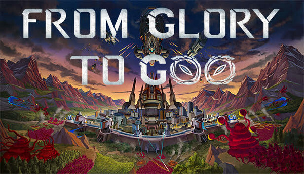 FROM GLORY TO GOO