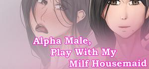 Alfa Male, Play With My Milf Housemaid banner