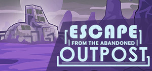 Escape from the Abandoned Outpost banner