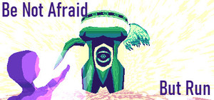 Be Not Afraid, But Run banner