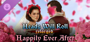 Heads Will Roll: Reforged - Happily Ever After banner