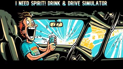 I Need Spirit Drink and Drive Simulator