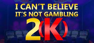 I Can't Believe It's Not Gambling 2K GOTY Edition banner