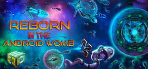 Reborn: in the Android Womb banner