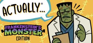 Actually... Frankenstein's Monster Edition banner