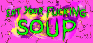 Eat Your Fucking Soup banner