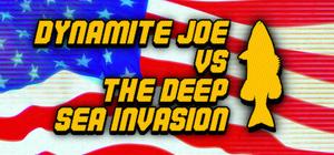 Dynamite Joe VS The Deep Sea Invasion banner