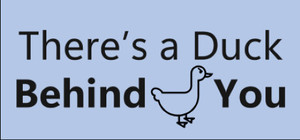 There's a Duck Behind You! banner