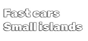 Fast Cars Small Islands banner