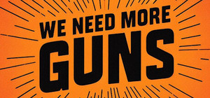 We Need More Guns banner
