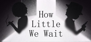 How Little We Wait banner
