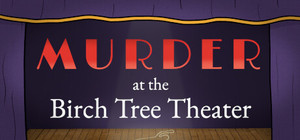Murder at the Birch Tree Theater banner