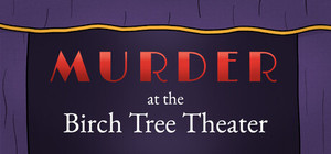 Murder at the Birch Tree Theater banner