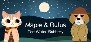 Maple & Rufus: The Water Robbery banner