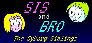 SIS and BRO: The Cyborg Siblings banner
