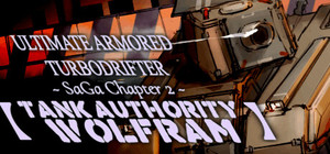 ULTIMATE ARMORED TURBODRIFTER ~ SaGa Chapter 2 ~【TANK AUTHORITY WOLFRAM】 banner