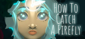 How To Catch A Firefly banner