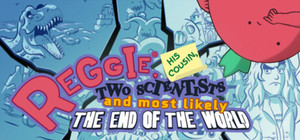 Reggie, His Cousin, Two Scientists and Most Likely the End of the World banner