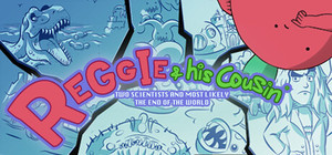 Reggie, His Cousin, Two Scientists and Most Likely the End of the World banner