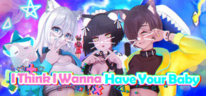 I Think I Wanna Have Your Baby banner