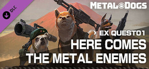 METAL DOGS EX QUEST01：HERE COMES THE METAL ENEMIES banner