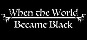 When The World Became Black banner