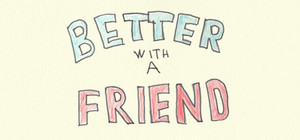 Better With A Friend banner