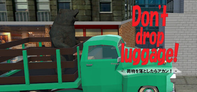 Don't drop luggage! - 荷物を落とすな！
