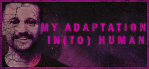 MY ADAPTATION IN(TO) HUMAN banner