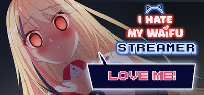 I Hate My Waifu Streamer