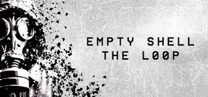 EMPTY SHELL: THE LOOP banner