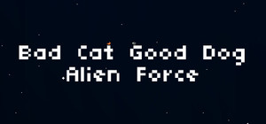 Bad Cat Good Dog Alien Force banner