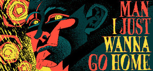 Man I Just Wanna Go Home banner