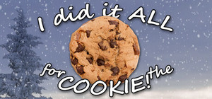I Did It ALL for the COOKIE! banner