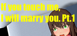 If you touch me, I will marry you. Pt.1 banner
