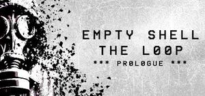 EMPTY SHELL: THE LOOP - PROLOGUE banner